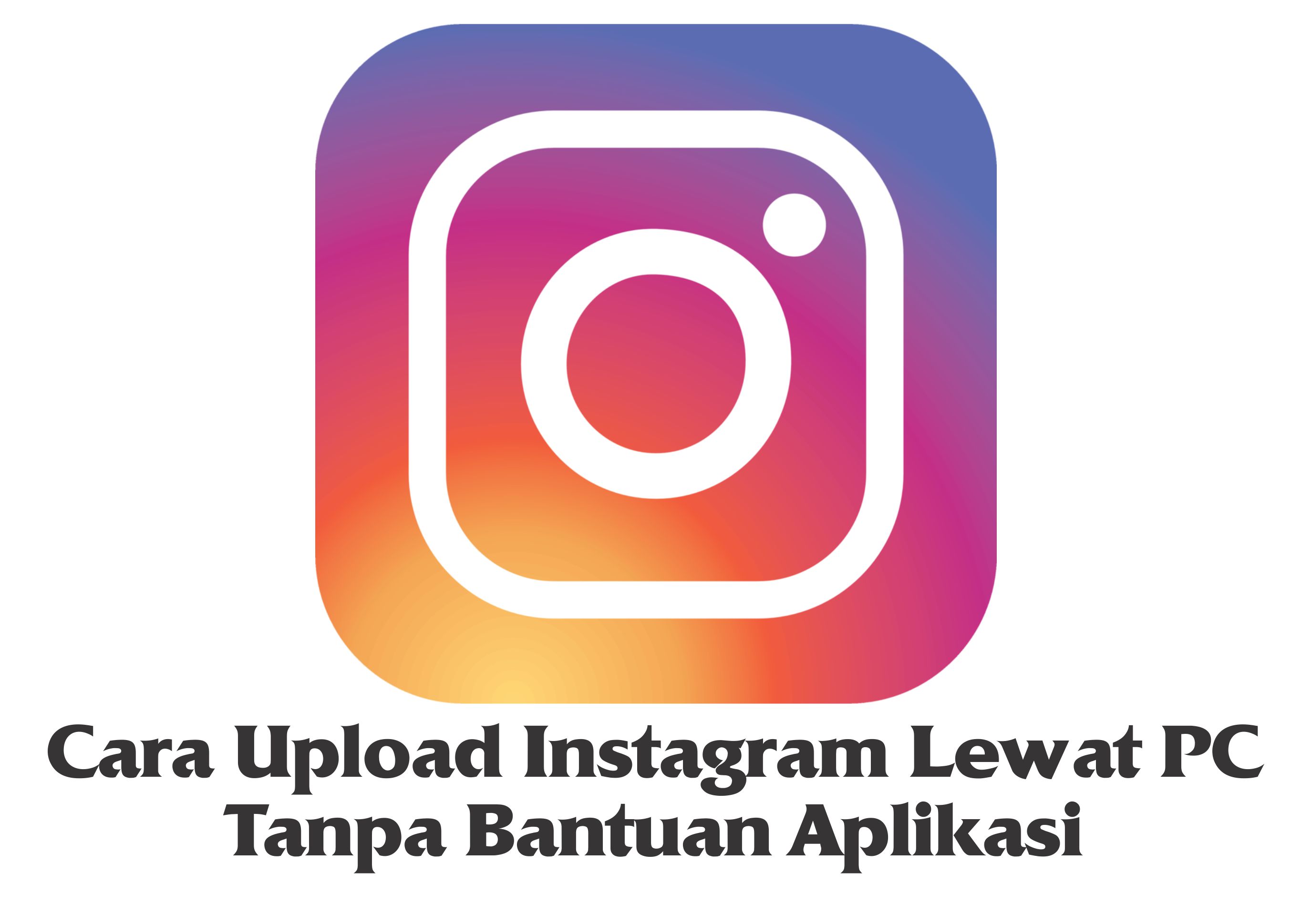 Cara Upload Gambar Instagram Lewat Pc Dengan Menggunakan Web Browser